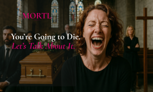 You're Going to Die. Let's Talk About It. | MORTL